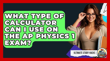 What Type Of Calculator Can I Use On The AP Physics 1 Exam? - Ultimate Study Hacks