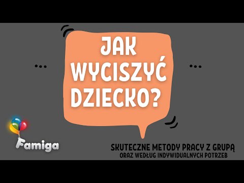 Jak wyciszyć dziecko? Skuteczne metody pracy z grupą oraz wg indywidualnych potrzeb.