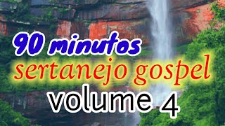 Sertanejo Gospel Vol. 4 |90 minutos pra alegrar sua Alma