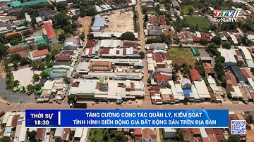 Tăng cường công tác quản lý, kiểm soát tình hình biến động giá bất động sản trên địa bàn | TayNinhTV