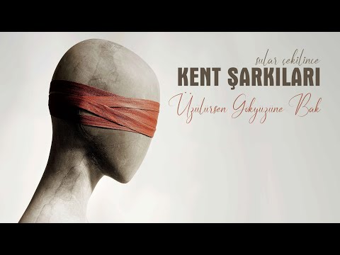 Kent Şarkıları | Üzülürsen Gökyüzüne Bak