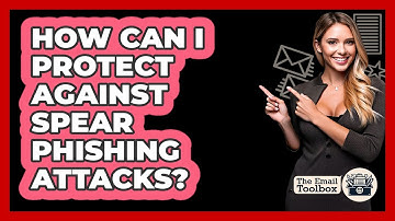 How Can I Protect Against Spear Phishing Attacks?