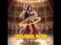 Noir 3D Experience: Istanbul After Dark#StudioDVA