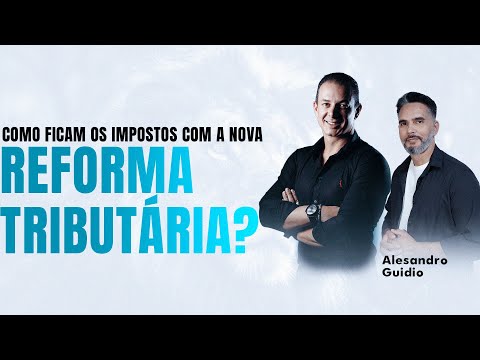 COMO FICAM OS IMPOSTOS COM A NOVA REFORMA TRIBUTÁRIA?