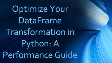 Optimize Your DataFrame Transformation in Python: A Performance Guide