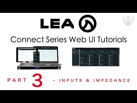 LEA Connect Series Web UI App - Part 3 - Inputs and Impedance