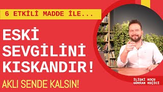 Eski̇ Sevgi̇li̇yi̇ Kiskandirmanin Yollari 6 Etki̇li̇ Yöntem