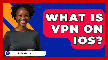 What Is VPN On iOS? - Be App Savvy
