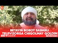 Qahqaha - Betayin boboy sababli televizorga chiqolmay qoldim