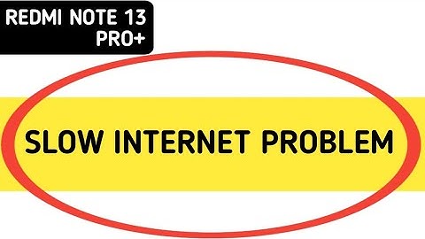 redmi note 13 Pro Plus slow internet problem, how to solve slow internet problem