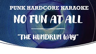 No Fun At All - The Humdrum Way (karaoke version)