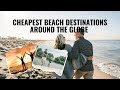 Top 10 Cheapest Beach Destinations Around the Globe