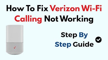 How To Fix Verizon Wi-Fi Calling Not Working