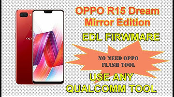 OPPO R15 (PAAM00) DREAM MIRROR EDITION EDL FIRMWARE | NO NEED OPPO ID PASSWORD|USE ANY QUALCOMM TOOL