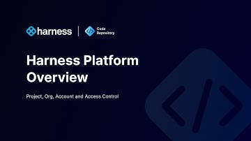 Harness Platform Overview - Project, Org, Account and Access Control