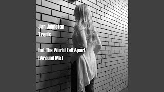 Let the World Fall Apart (Around Me) (feat. Trenix)