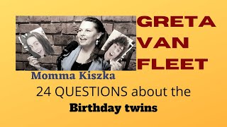 Celebrity Greta Van Fleet - Momma Kiszka - 24 QUESTIONS about the Birthday twins Profile