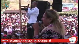 DİLBER AY HAYATINI KAYBETTİ