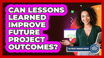 Can Lessons Learned Improve Future Project Outcomes?