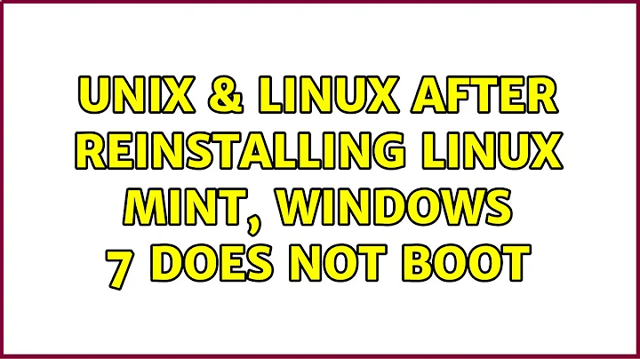 Unix & Linux: After reinstalling Linux Mint, Windows 7 does not boot (4 Solutions!!)