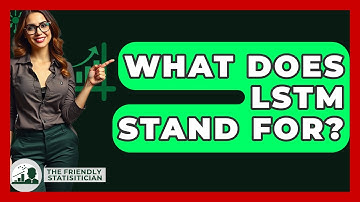 What Does LSTM Stand For? - The Friendly Statistician