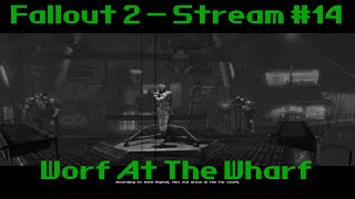 Fallout 2 | Stream #14 | Worf At The Wharf