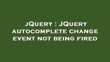 jQuery : JQuery autocomplete change event not being fired