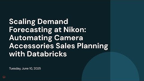 Scaling Demand Forecasting at Nikon: Automating Camera Accessories Sales Planning with Databricks