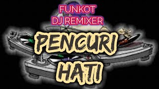 PENCURI HATI - FUNKOT - DJ REMIXER