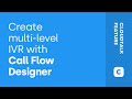 Create Multi-level IVR with Call Flow Designer