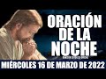 Oración de la Noche de hoy MIÉRCOLES 16 DE MARZO de 2022| Oración Católica