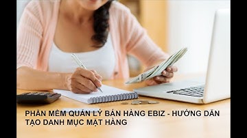 Phần mềm quản lý bán hàng eBizStore - Hướng dẫn tạo và import danh mục mặt hàng