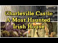 Castle charleville  a most haunted irish house