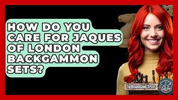 How Do You Care For Jaques Of London Backgammon Sets? - The Board Game Xpert