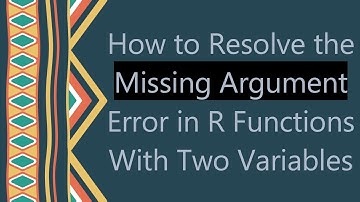 How to Resolve the Missing Argument Error in R Functions With Two Variables