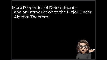 Properties of Determinants & Major Linear Algebra Theorem
