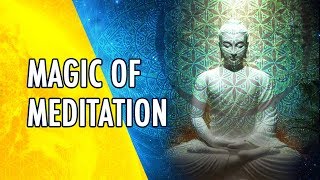 The Magic and Power of Meditation