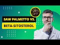 Saw palmetto vs betasitosterol which is the best natural treatment for an enlarged prostate bph