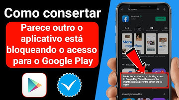 Como corrigir, parece que outro aplicativo está bloqueando o acesso ao Google Play