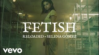 Selena Gomez - Fetish (Reloaded)