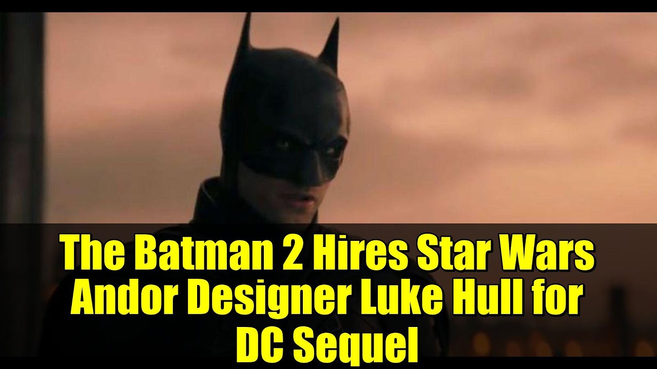 The Batman 2 Hires Star Wars Andor Designer Luke Hull for DC Sequel