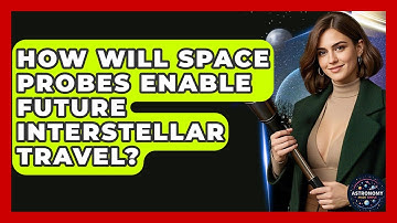 How Will Space Probes Enable Future Interstellar Travel? - Astronomy Made Simple