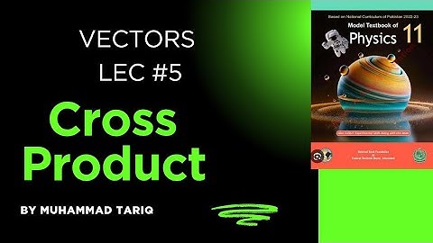 Vector Product or Cross Product | Lec 5 | Chapter 2 Vectors | National Book Foundation