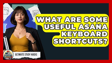 What Are Some Useful Asana Keyboard Shortcuts? - Ultimate Study Hacks