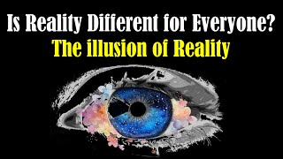 Reality is an illusion - illusion of Reality - Is Reality an illusion