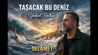 Yüksel Baltacı - Taşacak Bu Deniz Selamet 2026