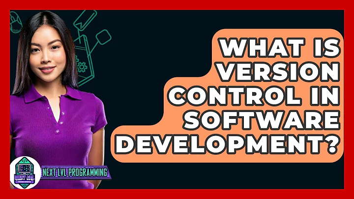 What Is Version Control in Software Development? - Next LVL Programming