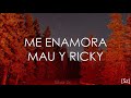 Mau y Ricky - Me Enamora (Letra)