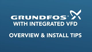 Grundfos Pump with Integrated VFD - Overview & Tips