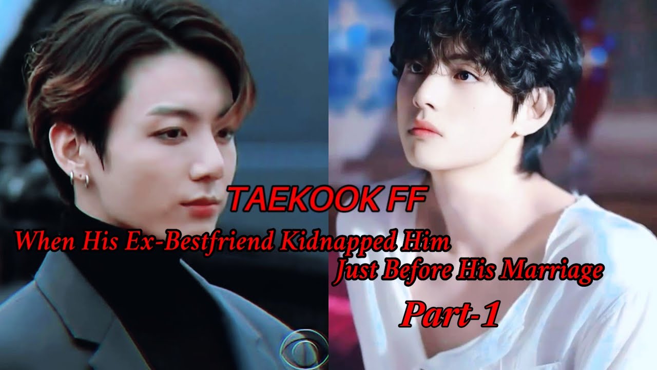 ||TAEKOOK FF|| When His Ex-Bestfriend Kidnapped Him Just Before His Marriage|| 1/3 #taekook #fiction
